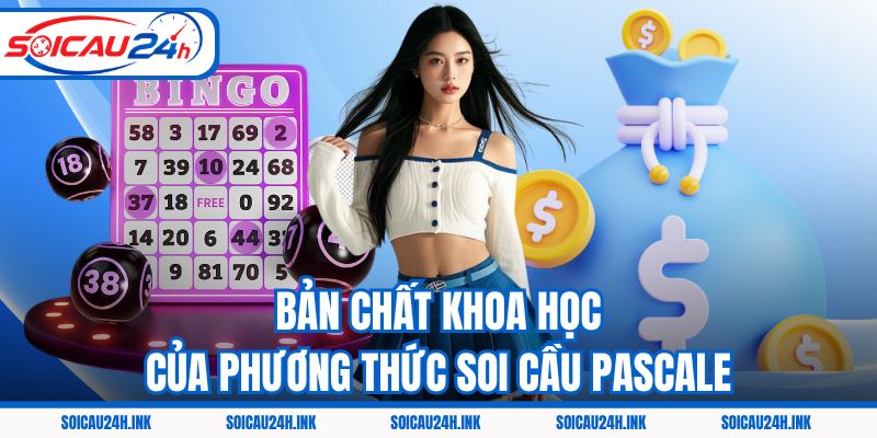 Bản chất khoa học của phương thức soi cầu Pascale