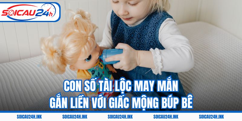 Con số tài lộc may mắn gắn liền với giấc mộng búp bê