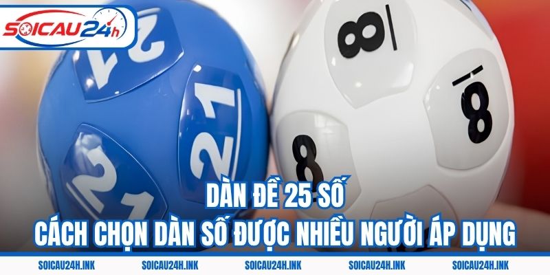 Dàn Đề 25 Số - Cách Chọn Dàn Số Được Nhiều Người Áp Dụng