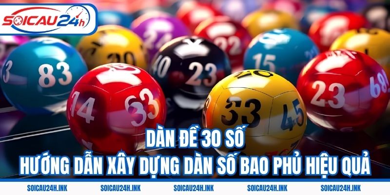 Dàn Đề 30 Số - Hướng Dẫn Xây Dựng Dàn Số Bao Phủ Hiệu Quả
