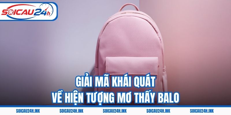 Giải mã khái quát về hiện tượng mơ thấy balo