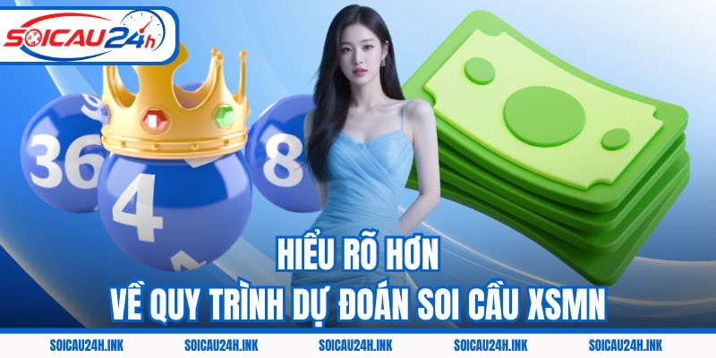 Hiểu rõ hơn về quy trình dự đoán soi cầu XSMN