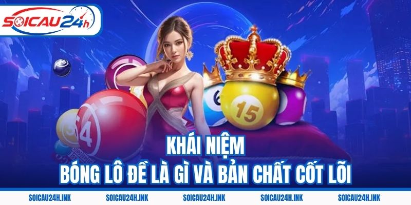 Khái niệm bóng lô đề là gì và bản chất cốt lõi