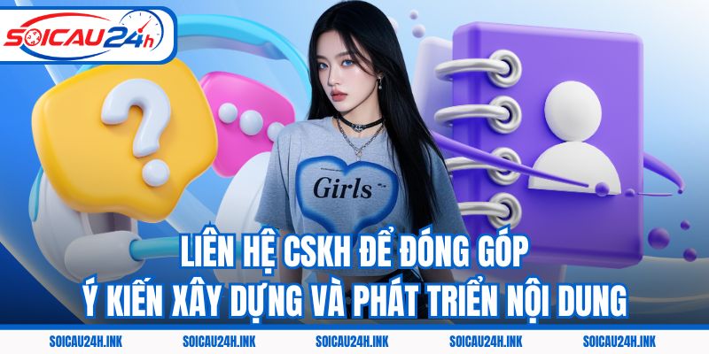 Liên hệ CSKH để đóng góp ý kiến xây dựng và phát triển nội dung