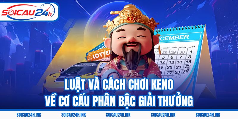 Luật và cách chơi Keno về cơ cấu phân bậc giải thưởng