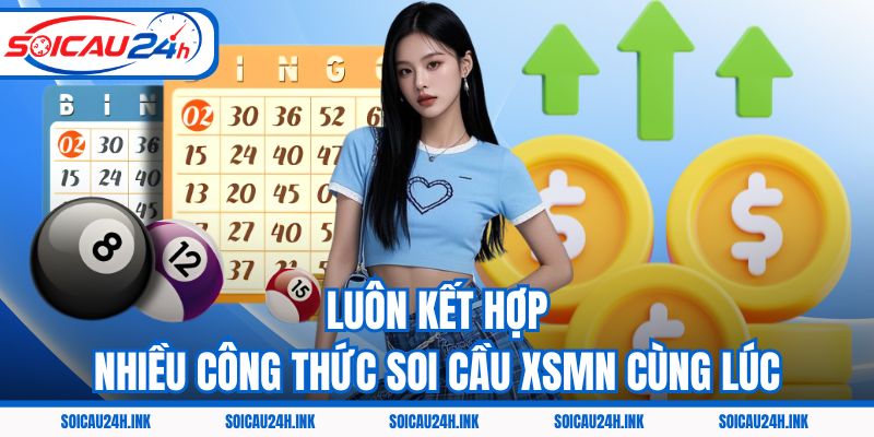 Luôn kết hợp nhiều công thức soi cầu XSMN cùng lúc