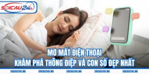 Mơ Mất Điện Thoại – Khám Phá Thông Điệp Và Con Số Đẹp Nhất
