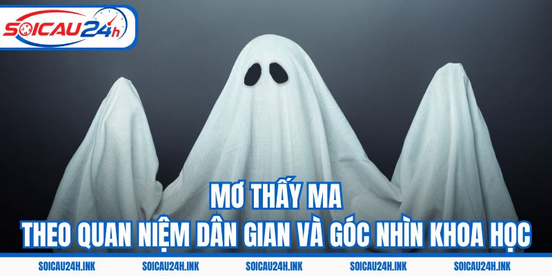 Mơ thấy ma theo quan niệm dân gian và góc nhìn khoa học
