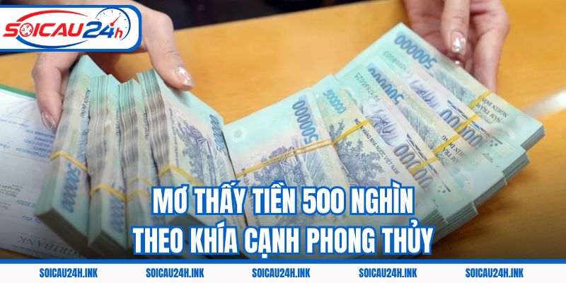 Mơ thấy tiền 500 nghìn theo khía cạnh phong thủy