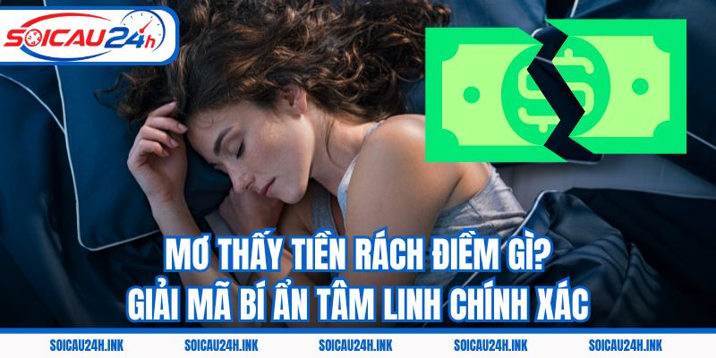 Mơ Thấy Tiền Rách Điềm Gì? Giải Mã Bí Ẩn Tâm Linh Chính Xác