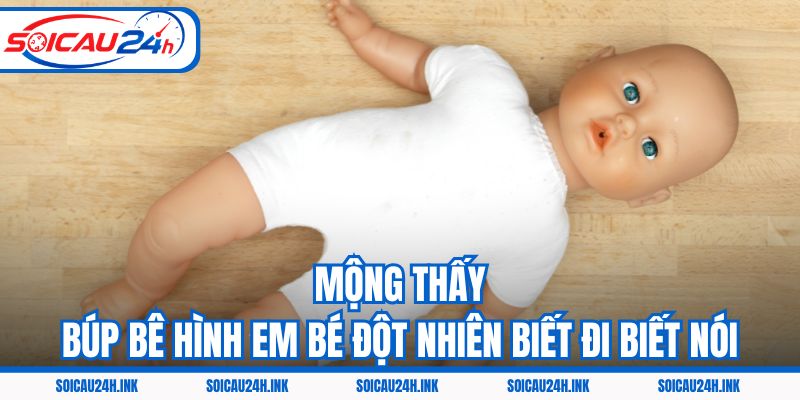 Mộng thấy búp bê hình em bé đột nhiên biết đi biết nói