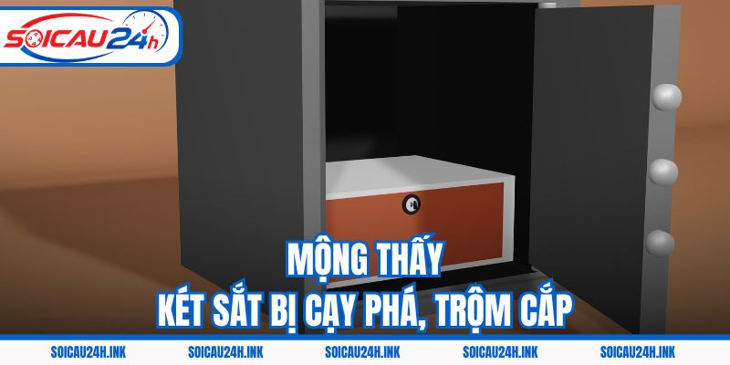 Mộng thấy két sắt bị cạy phá, trộm cắp