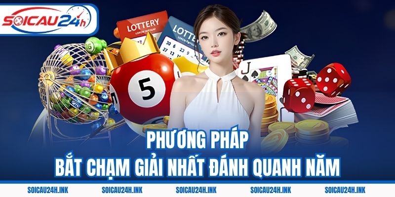 Phương pháp bắt chạm giải nhất đánh quanh năm
