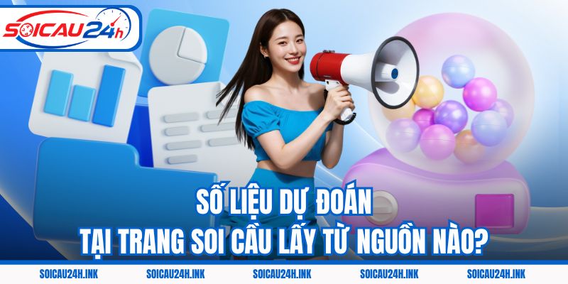Số liệu dự đoán tại trang Soi cầu lấy từ nguồn nào?