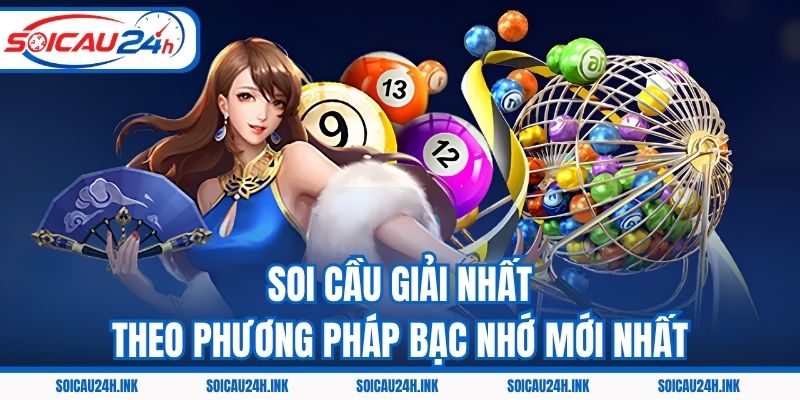 Soi cầu giải nhất theo phương pháp bạc nhớ mới nhất