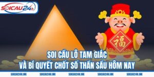 Soi Cầu Lô Tam Giác Và Bí Quyết Chốt Số Thần Sầu Hôm Nay