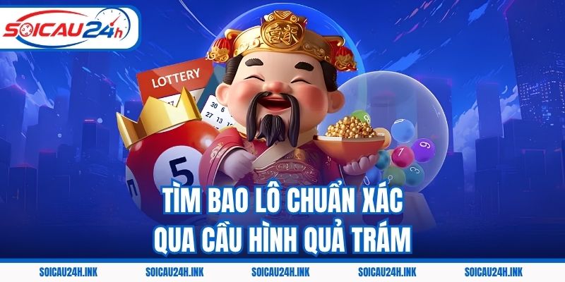 Tìm bao lô chuẩn xác qua cầu hình quả trám