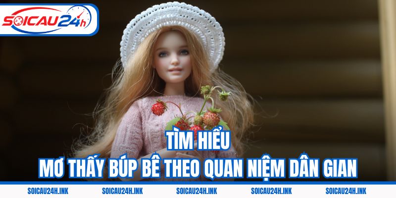 Tìm hiểu mơ thấy búp bê theo quan niệm dân gian