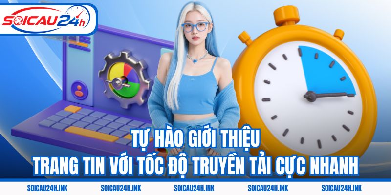 Tự hào giới thiệu trang tin với tốc độ truyền tải cực nhanh