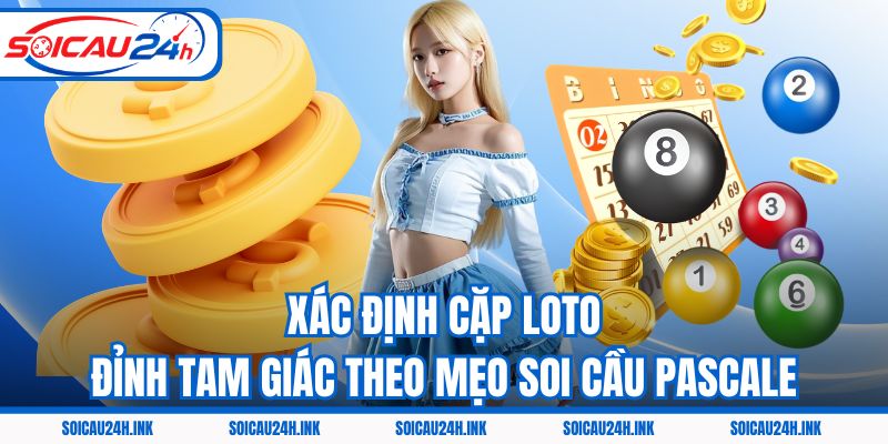 Xác định cặp loto đỉnh tam giác theo mẹo soi cầu Pascale